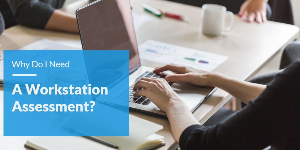 Why Do I Need A Workstation Assessment? Worksafe UK